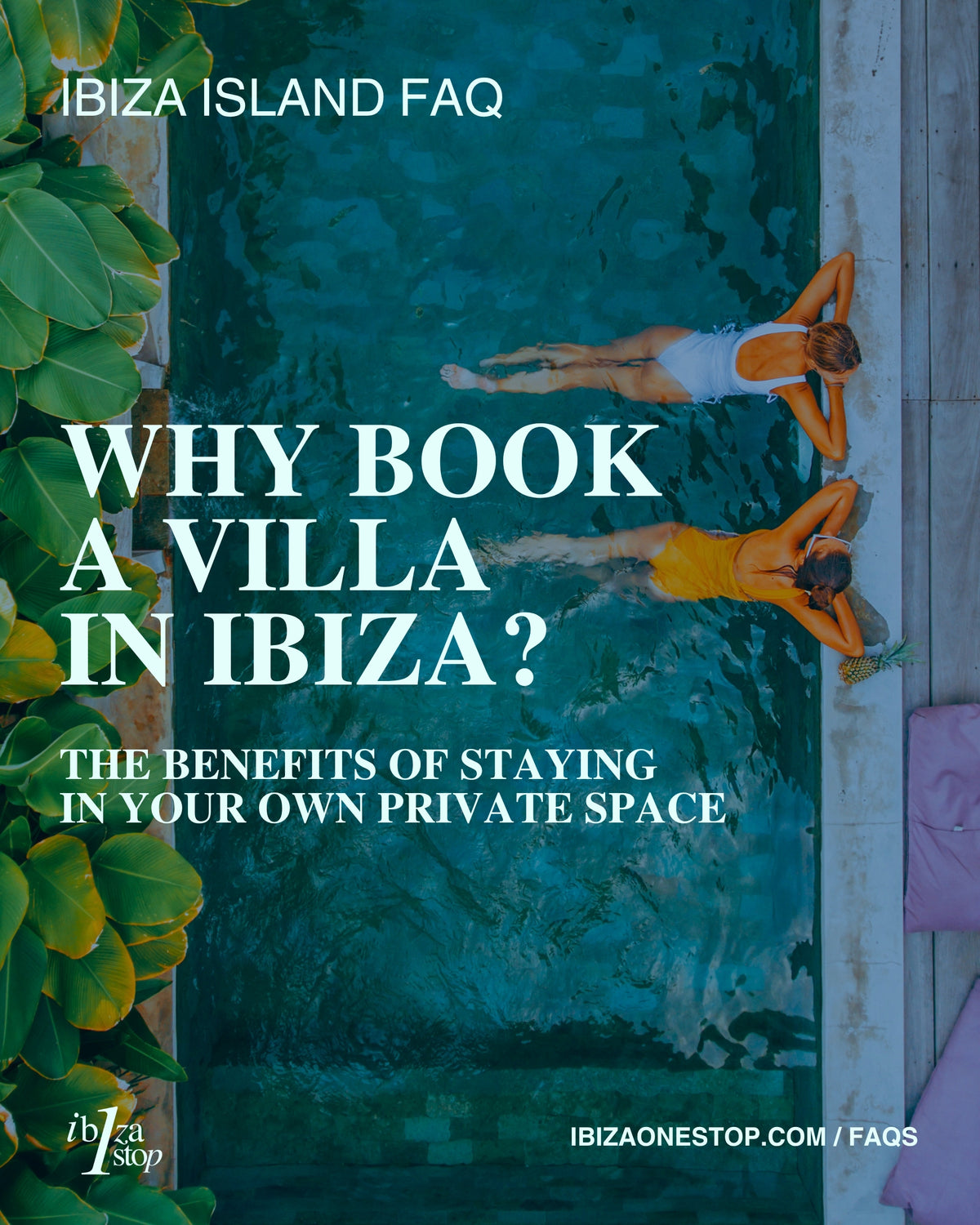 Ibiza Island FAQ: Why Book a Villa in Ibiza? The Benefits of Staying in Your Own Private Space