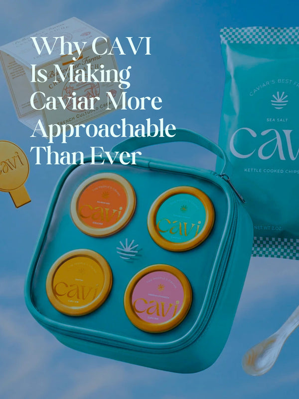 Why CAVI Is Making Caviar More Approachable Than Ever