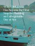 Why Click&Boat Has Become the First Stop for Planning an Unforgettable Day at Sea