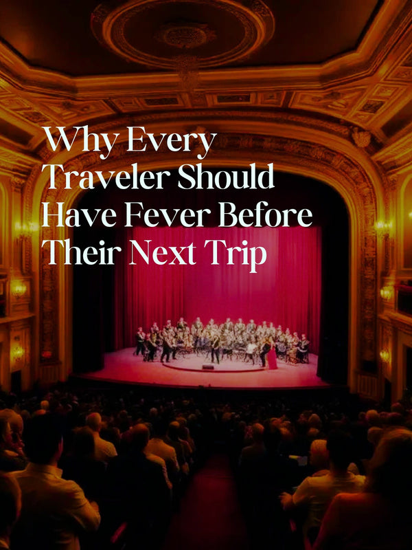 Why Every Traveler Should Have Fever Before Their Next Trip