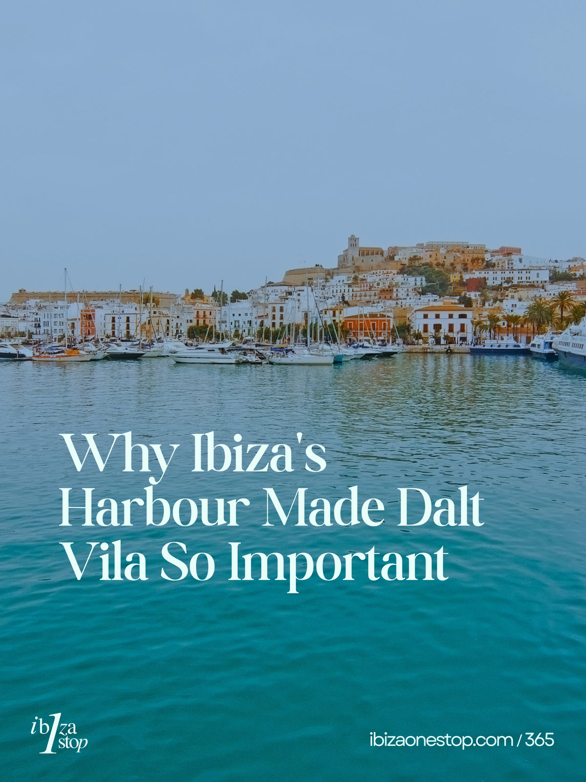 Why Ibiza's Harbour Made Dalt Vila So Important