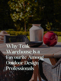 Why Teak Warehouse Is a Favourite Among Outdoor Design Professionals