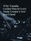 Why Yamaha Creator Pass Is Every Music Creator's New Best Friend