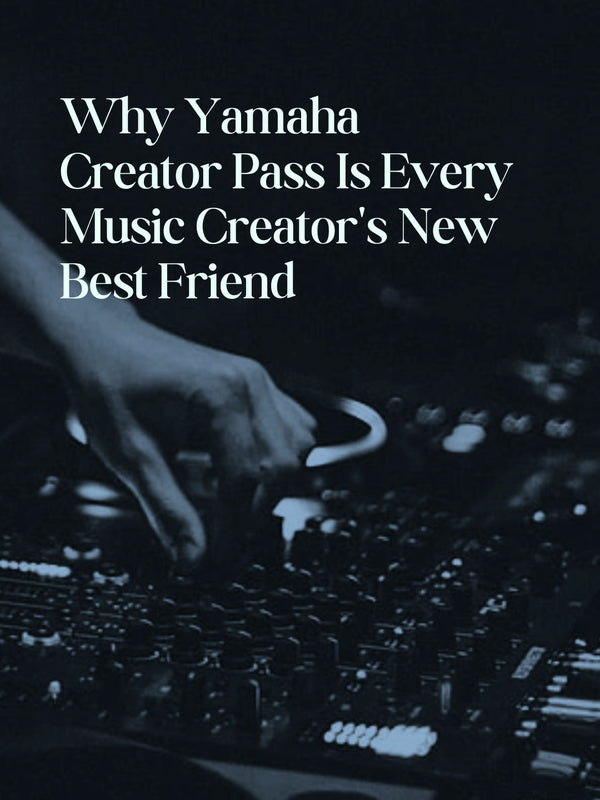 Why Yamaha Creator Pass Is Every Music Creator's New Best Friend