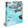 Wish I Was Here Book – Extraordinary Waterfront Escapes.