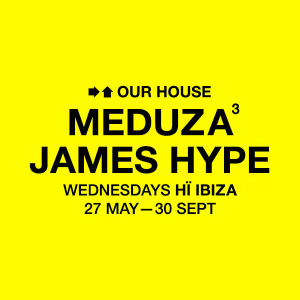 Wednesdays at Hï Ibiza 2026: MEDUZA & James Hype Present Our House